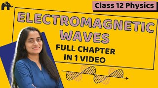 Electromagnetic Waves  Class 12 Physics NCERT Chapter 8  CBSE One Shot [upl. by Busey]