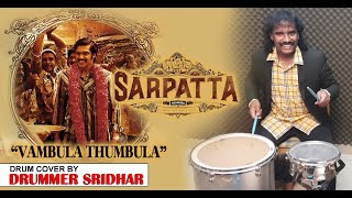 Sarpatta Parambarai  Vambula Thumbula  Arya  Santhosh Narayanan  Drum Cover Sridhar  Pa Ranjith [upl. by Ynnavoig835]