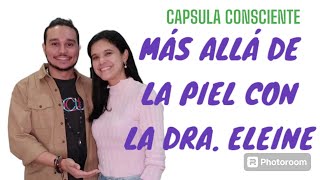 DERMATOLOGÍA ENFERMEDADES DE LA PIEL Y SU CAUSA EMOCIONAL CON DRA ELEINE CAPSULA CONSCIENTE EP 09 💊 [upl. by Fanchette]