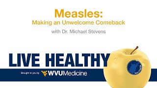 Ep 8 Live Healthy WV  Measles Making an Unwelcome Comeback [upl. by Quartas61]