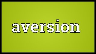 Aversion Meaning [upl. by Libre]