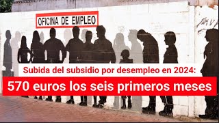 Subida del subsidio por desempleo en 2024 570 euros los seis primeros meses [upl. by Doralyn]