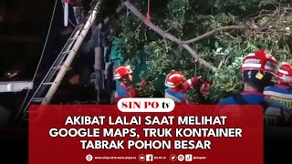 Akibat Lalai Saat Melihat Google Maps Truk Kontainer Tabrak Pohon Besar [upl. by Zavala]