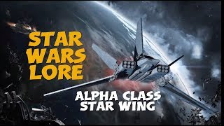 Alpha class Star Wing  Star Wars Starfighter Lore [upl. by Kuo]