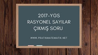 RASYONEL SAYILAR 2017YGS ÇIKMIŞ SORU [upl. by Schweitzer]