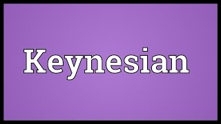 Keynesian Meaning [upl. by Wystand]