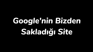 Googlenin Bizden Sakladığı Site 🚫 [upl. by Aniral836]