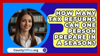 How Many Tax Returns Can One Person Prepare in a Season  CountyOfficeorg [upl. by Shurlocke]