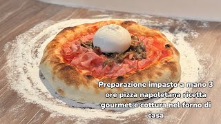 PREPARAZIONE IMPASTO A MANO 3 ORE PIZZA NAPOLETANA RICETTA GOURMET E COTTURA NEL FORNO DI CASA 🍕 [upl. by Cassandry]