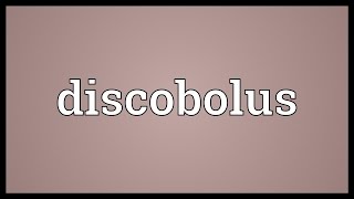 Discobolus Meaning [upl. by Eneles]