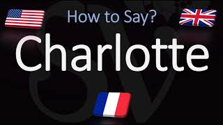 How to Pronounce Charlotte CORRECTLY English amp French Pronunciation [upl. by Stillas]