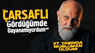 quotÇARŞAFLI GÖRÜNCE DAYANAMIYORDUMquot  İslam Karşıtıyken Müslüman Olan İş Adamının Muhteşem Hikayesi [upl. by Neicul574]