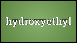 Hydroxyethyl Meaning [upl. by Tolmann231]