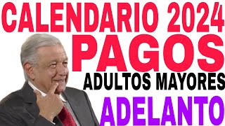 AMLO PAGOS 2024 ADELANTO PENSIÓN ADULTOS MAYORES CALENDARIO BIENESTAR [upl. by Ennaeed378]