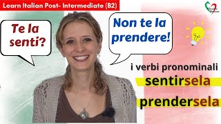 7 Learn Italian PostIntermediate B2 I verbi pronominali sentirsela e prendersela [upl. by Asseret]