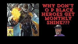 WHY dont O P Black Heroes get MONTHLY shine [upl. by Eenat742]