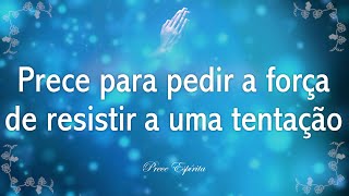 Prece Espírita 16 Para pedir a força de resistir a uma tentação [upl. by Bohi]