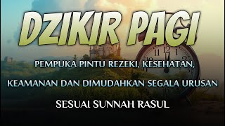 DZIKIR PAGI SESUAI SUNNAH RASUL  ZIKIR PEMBUKA PINTU REZEKI  Dzikir Mustajab Pagi [upl. by Anne-Corinne]