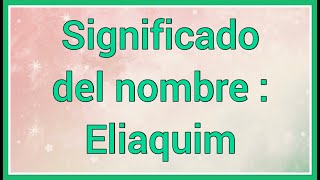 Nombre  Eliaquim Significado y versículo bíblico [upl. by Belshin]