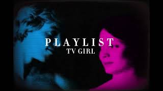 TV GIRL  PLAYLIST [upl. by Annairba]