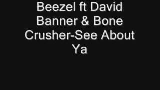 Beezel ft David Banner amp Bone CrusherSee About Ya [upl. by Armat]