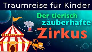 Traumreise zum Einschlafen für Kinder  Der tierisch zauberhafte Zirkus zum Träumen und Entspannen [upl. by Eerised358]