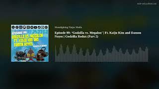 Episode 99 ‘Godzilla vs Megalon’  Ft Kaiju Kim and Damon Noyes  Godzilla Redux Part 2 [upl. by Borrell]