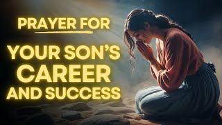 Powerful Prayer For Your Sons Career And Success In Life [upl. by Assirialc984]