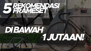 5 REKOMENDASI FRAMESET FIXIE DIBAWAH 1JT VERSI GW ADA APA AJA YA🤔 [upl. by Hobie]