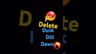 Delete dusk dill dawn idnotgood [upl. by Shelman]