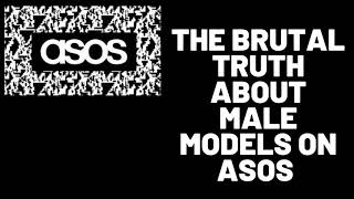 THE BRUTAL TRUTH ABOUT MALE MODELS ON ASOS [upl. by Labaw]