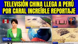 TELEVISIÓN CHINA MUESTRA AL MUNDO LA CIUDAD DE CARAL EN LIMA PERÚ [upl. by Rases]