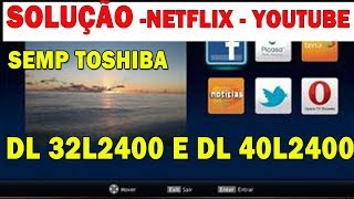 Solução NETFLIX  YOUTUBE Semp Toshiba Dl 32L2400 e Dl 40L2400 [upl. by Sim113]