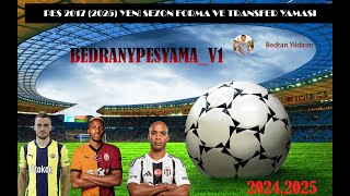 PES 2017 TRANSFER YAMASI 20242025 KURULUM İLE BERABER quotbedranypesyamav1quotGÜNCEL 100 TAVSİYE [upl. by Ellek363]