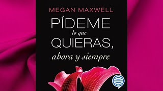 Pídeme lo que quieras ahora y siempre Audiolibro Megan Maxwell [upl. by Onirefes]