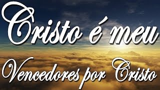 CRISTO É MEU  Vencedores por Cristo  Letra  Se eu fosse contar [upl. by Hctub367]