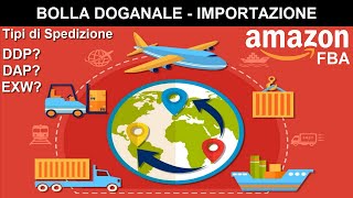 🛃 Come Ottenere la Bolla Doganale per Amazon FBA  Tipi di Spedizione e Importazione DDPDAPEXW 📦 [upl. by Yerkovich]