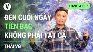 Đến cuối ngày tiền bạc không phải tất cả  Thái VG  HaveASip 132 [upl. by Ynnig]