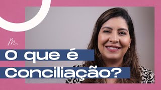 O QUE É CONCILIAÇÃO [upl. by Eidahs]