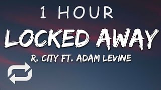 1 HOUR 🕐  R City  Locked Away Lyrics ft Adam Levine [upl. by Maxey]