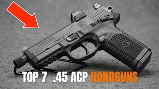 Meet The 7 TOP Best 45 ACP Guns On Earth [upl. by Yenduhc]