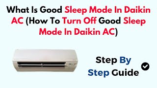 What Is Good Sleep Mode In Daikin AC How To Turn Off Good Sleep Mode In Daikin AC [upl. by Erelia]