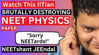 NEET Physics Paper BRUTALLY Destroyed by an IITian [upl. by Euqinomad]