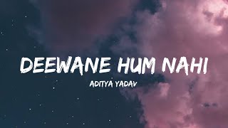 Dewaane Hum Nahi Hote Deewani Raat Aati Hai  Aditya Yadav Lyrics  Lyrical Bam Hindi [upl. by Boyer]