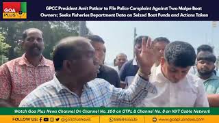 GPCC President Amit Patkar to File Police Complaint Against Two Malpe Boat Owners [upl. by Lecram]