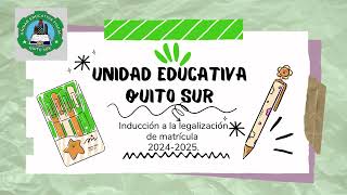 INDUCCION Y LEGALIZACIÓN DE MATRICULA UNIDAD EDUCATIVA quotQUITO SURquot 20242025 [upl. by Eerased115]