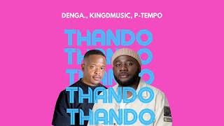 DENGA Kingdmusic amp PTempo  THANDO Official Audio [upl. by Sulakcin]