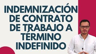 🔴INDEMNIZACIÓN DE CONTRATO A TÉRMINO INDEFINIDO  TERMINACIÓN DE CONTRATO A TÉRMINO INDEFINIDO🔴 [upl. by Ellevehc]