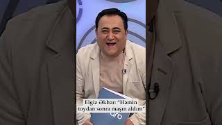 ELGİZ ƏKBƏR “HƏMİN TOYDAN SONRA MAŞIN ALDIM” [upl. by Else800]