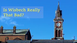 Is Wisbech Really that Bad [upl. by Rhtaeh]